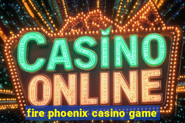 fire phoenix casino game